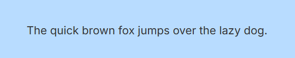 Example of good color contrast, where the sentence "The quick brown fox jumps over the lazy dog." is in dark gray text against a light blue background