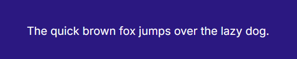 Example of good color contrast, where the sentence "The quick brown fox jumps over the lazy dog." is in light gray text against a dark blue background