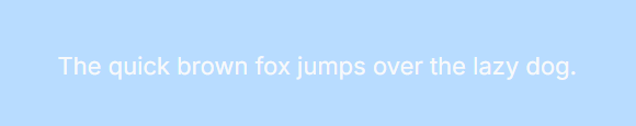 Example of poor color contrast, where the sentence "The quick brown fox jumps over the lazy dog." is in light gray text against a light blue background